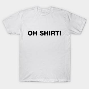 Oh Shirt! Shirt T-Shirt